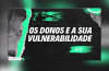 OS DONOS E A SUA VULNERABILIDADE (3/3)